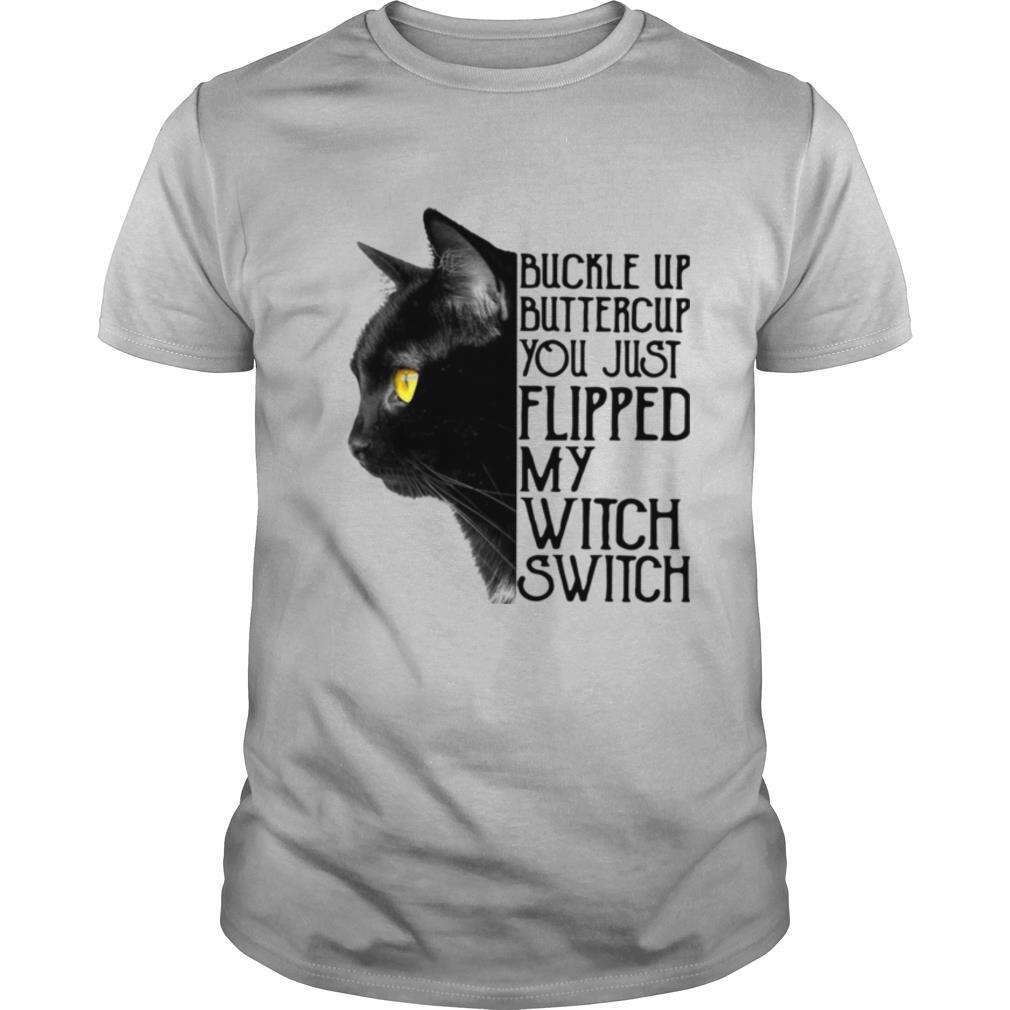 Black Cat Buckle Up Buttercup You Just Flipped My Witch Switch shirt