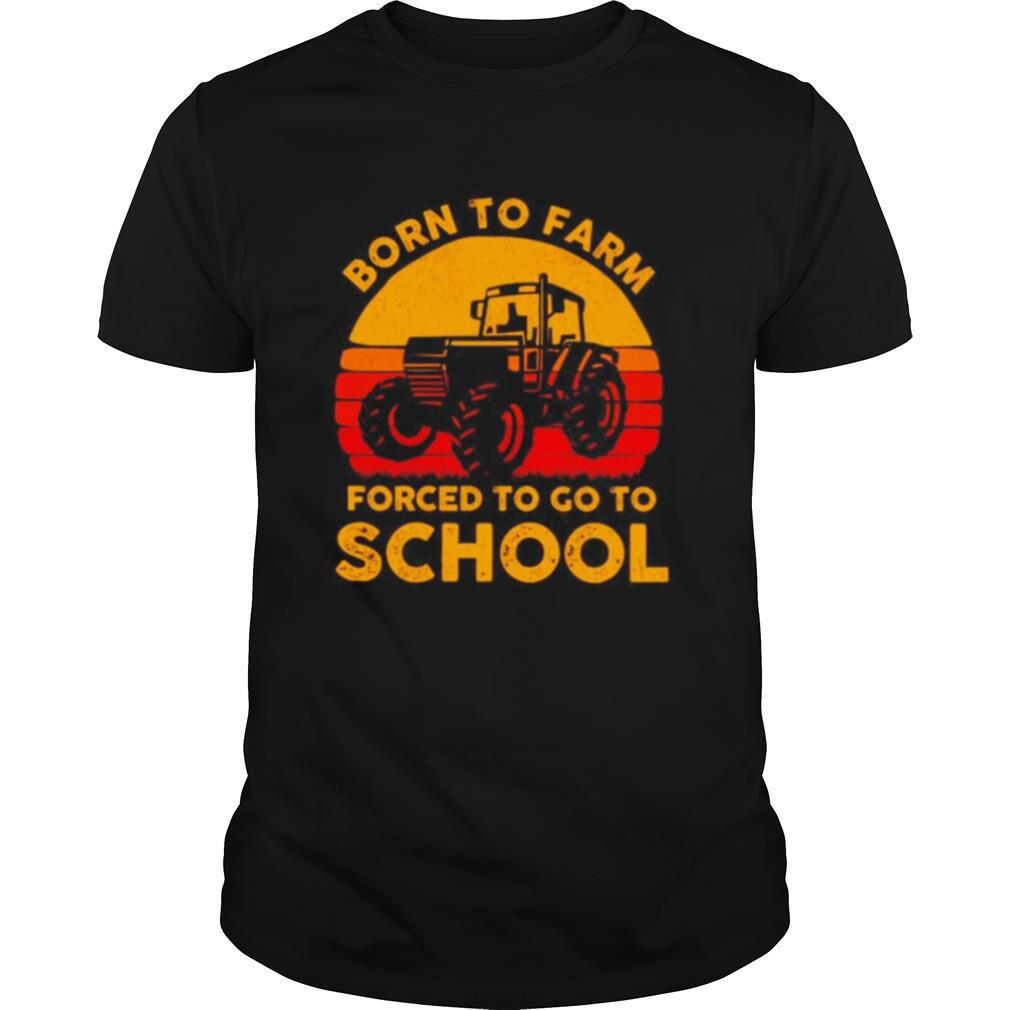 Born to farm forced to go to school vintage shirt