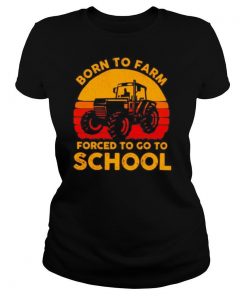 Born to farm forced to go to school vintage shirt