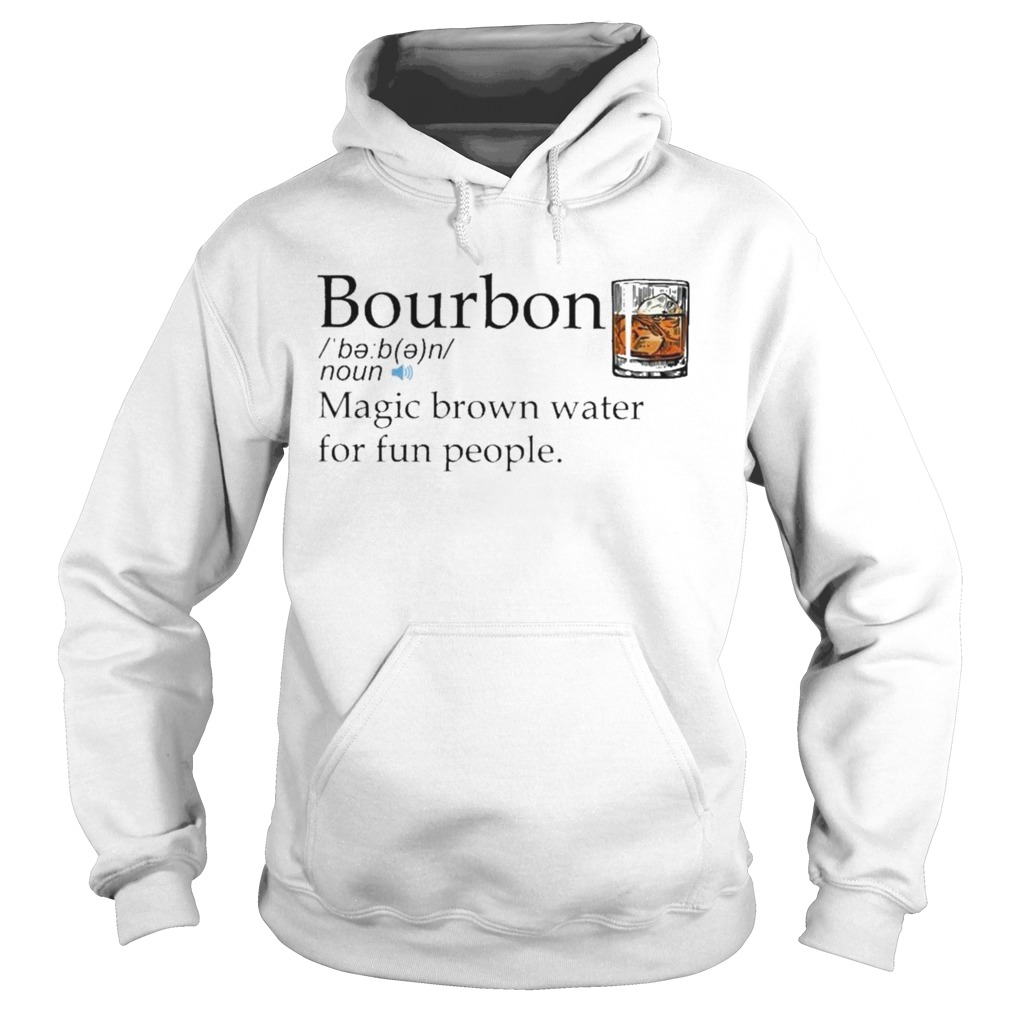 Bourbon magic brown water for fun people Hoodie