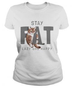 Cat Stay Fat Lazy and Happy  Classic Ladies