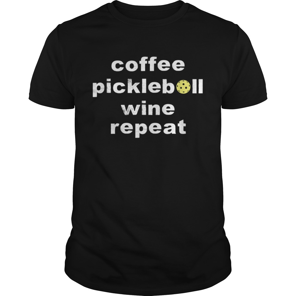 Coffee Pickleball Wine Repeat Dinker Drinker shirt