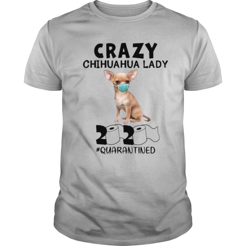 Crazy Chihuahua Lady Mask 2020 Toilet Paper Quarantined shirt