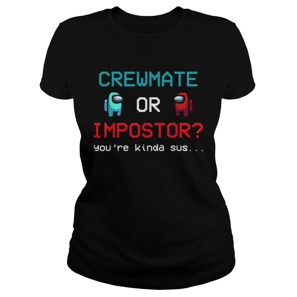 Crewmate Among Or Impostor Kinda Sus Gaming Idea For Us Classic Ladies