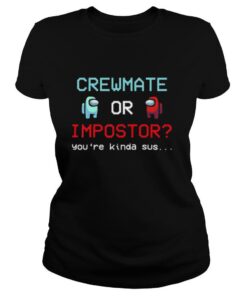 Crewmate Among Or Impostor Kinda Sus Gaming Idea For Us shirt