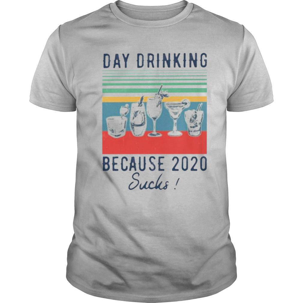 DAY DRINKING BECAUSE 2020 SUCKS shirt