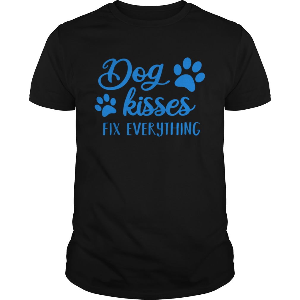 Dog Kisses Fix Everything shirt