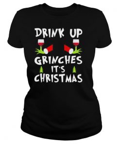 Drink up Grinches its Christmas shirt