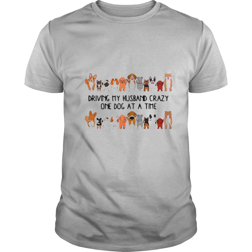 Driving My Husband Crazy One Dog At A Time shirt