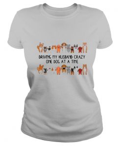 Driving My Husband Crazy One Dog At A Time shirt