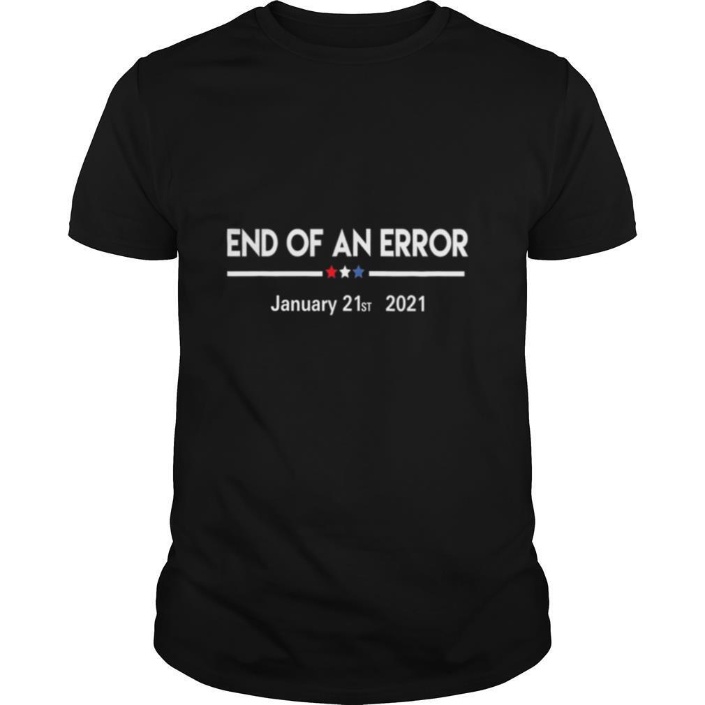 End Of An Error January 21st 2021 shirt