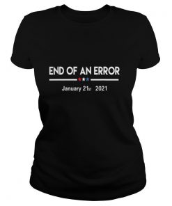 End Of An Error January 21st 2021 shirt