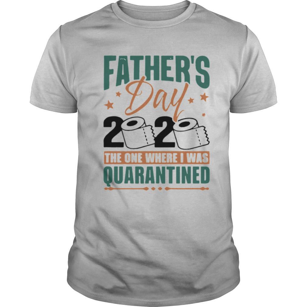 Fathers Day 2020 The One Where I Was Quarantined shirt