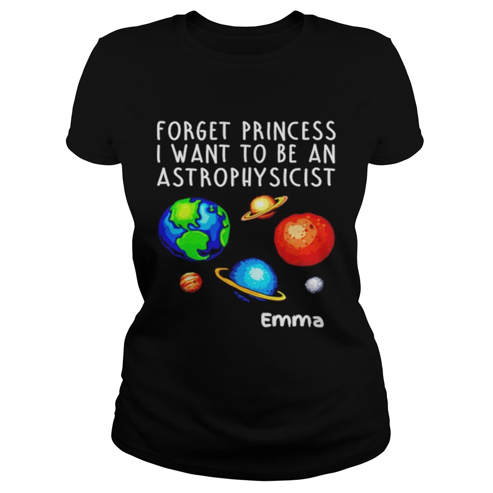 Forget Princess I Want To Be An Astrophysicist Classic Ladies