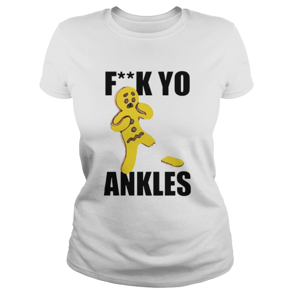 Fuck yo ankles Classic Ladies