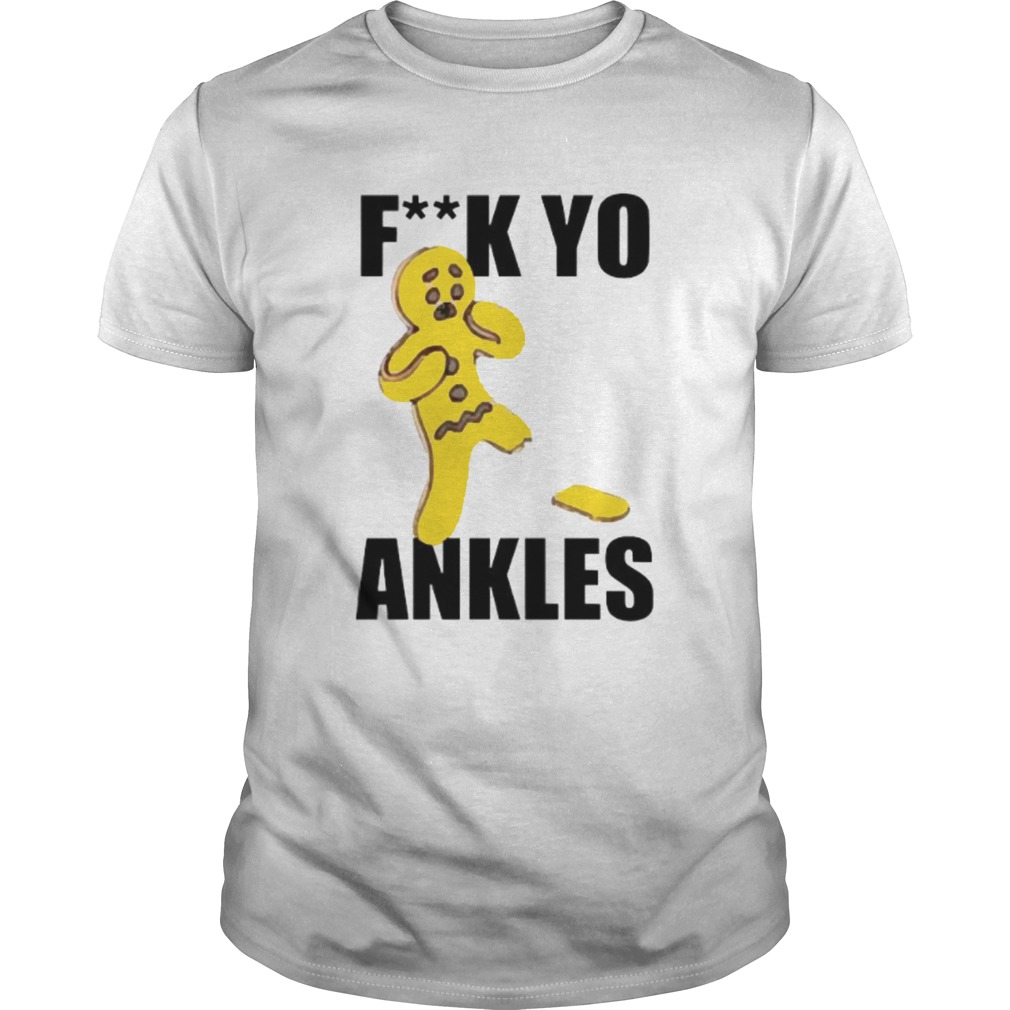 Fuck yo ankles shirt