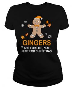 Gingers Are For Life Not Just For Christmas shirt