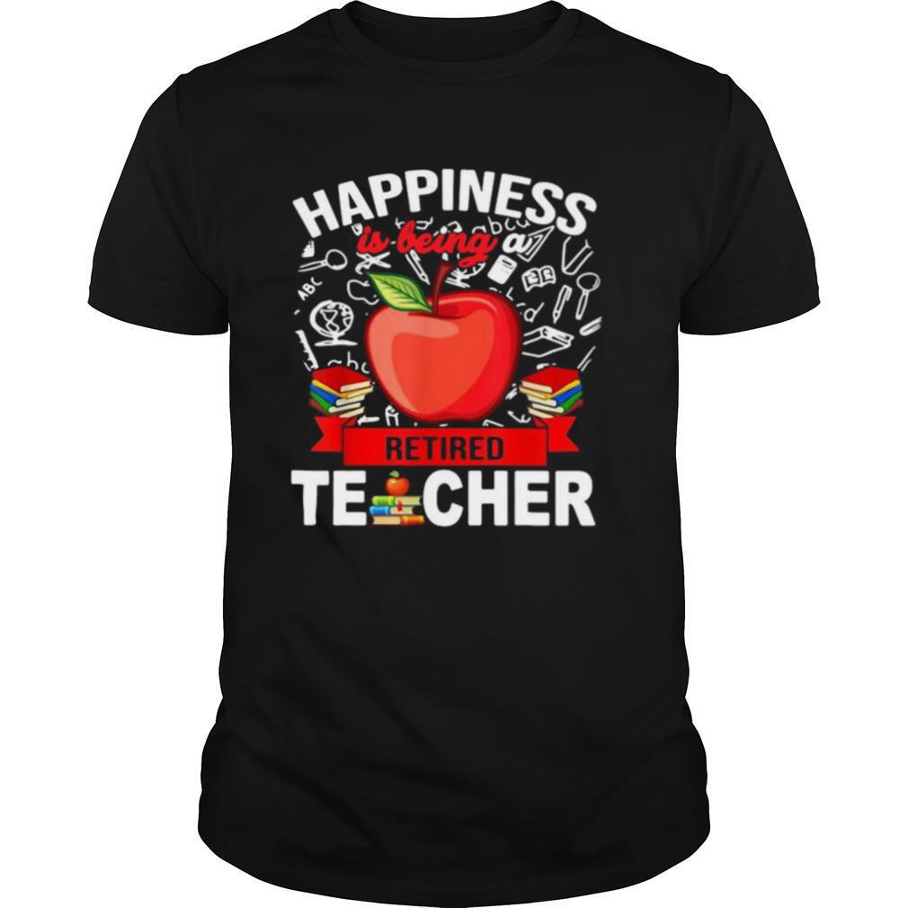 Happiness Is Being A Retired Teacher shirt