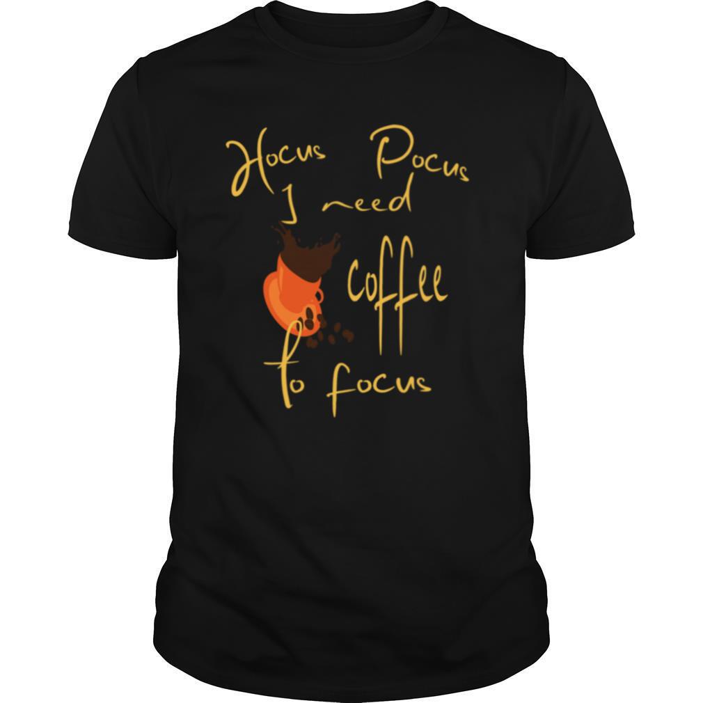 Hocus Pocus I Need Coffee To Focus Halloween shirt