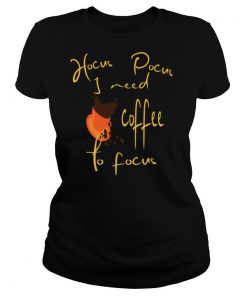 Hocus Pocus I Need Coffee To Focus Halloween shirt