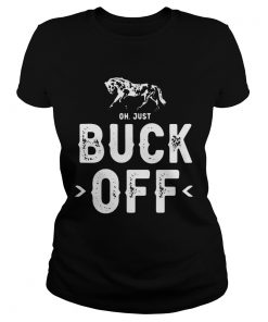 Horse Oh Just Buck Off  Classic Ladies