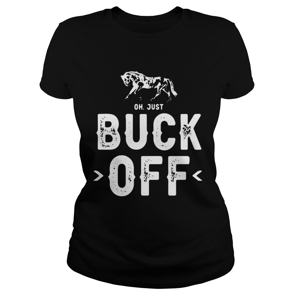 Horse Oh Just Buck Off Classic Ladies