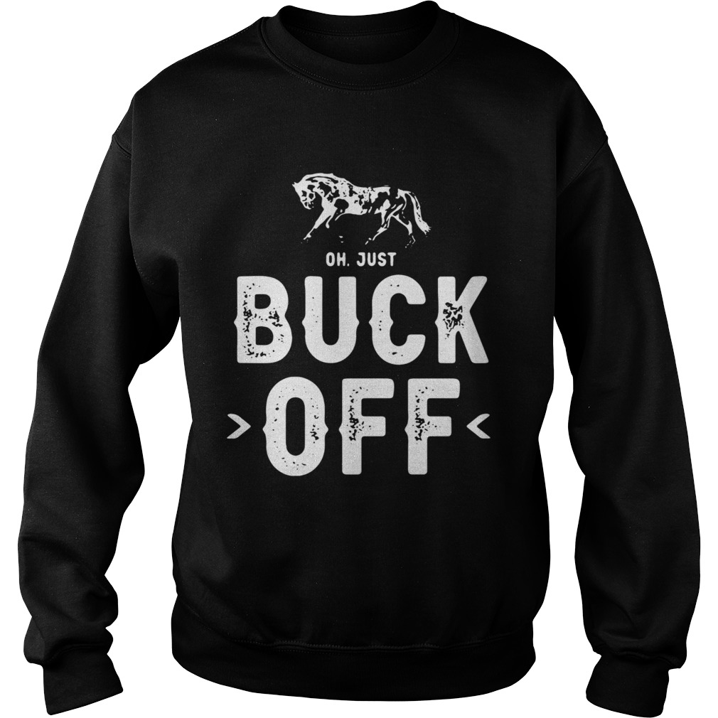 Horse Oh Just Buck Off Sweatshirt