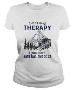 I DonT Need Therapy I Just Need Baseball And Dogs  Classic Ladies