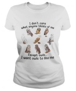 I Dont Care What Anyone Thinks Of Me Except Owls I Want Owls To Like Me  Classic Ladies