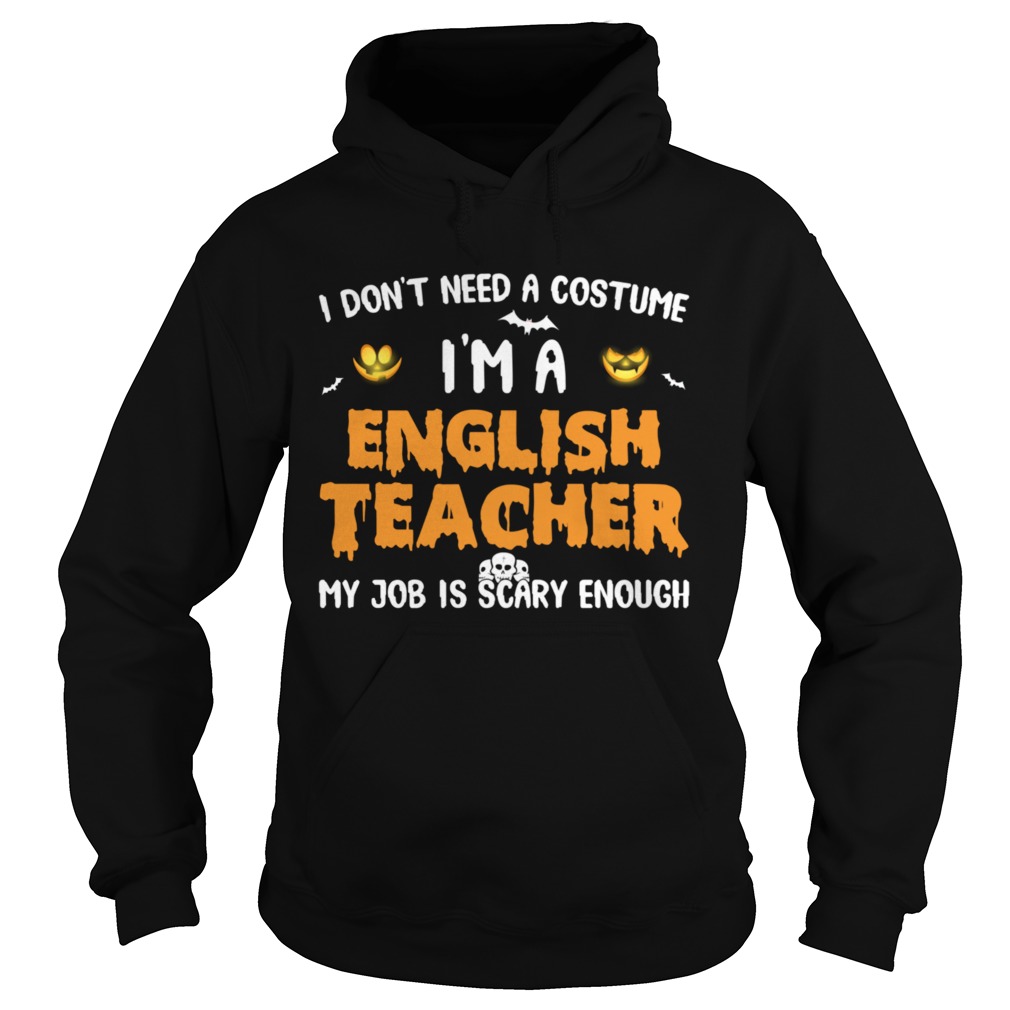 I Dont Need A Costume Im A English Teacher Halloween Hoodie