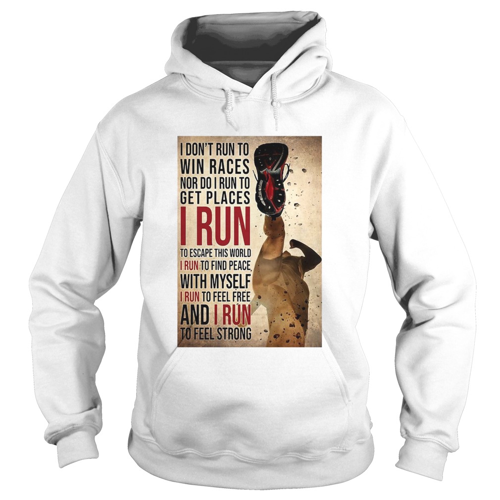 I Dont Run To Win Races Nor Do I Run To Get Places I Run To Escape This World I Run To Find Peace Hoodie