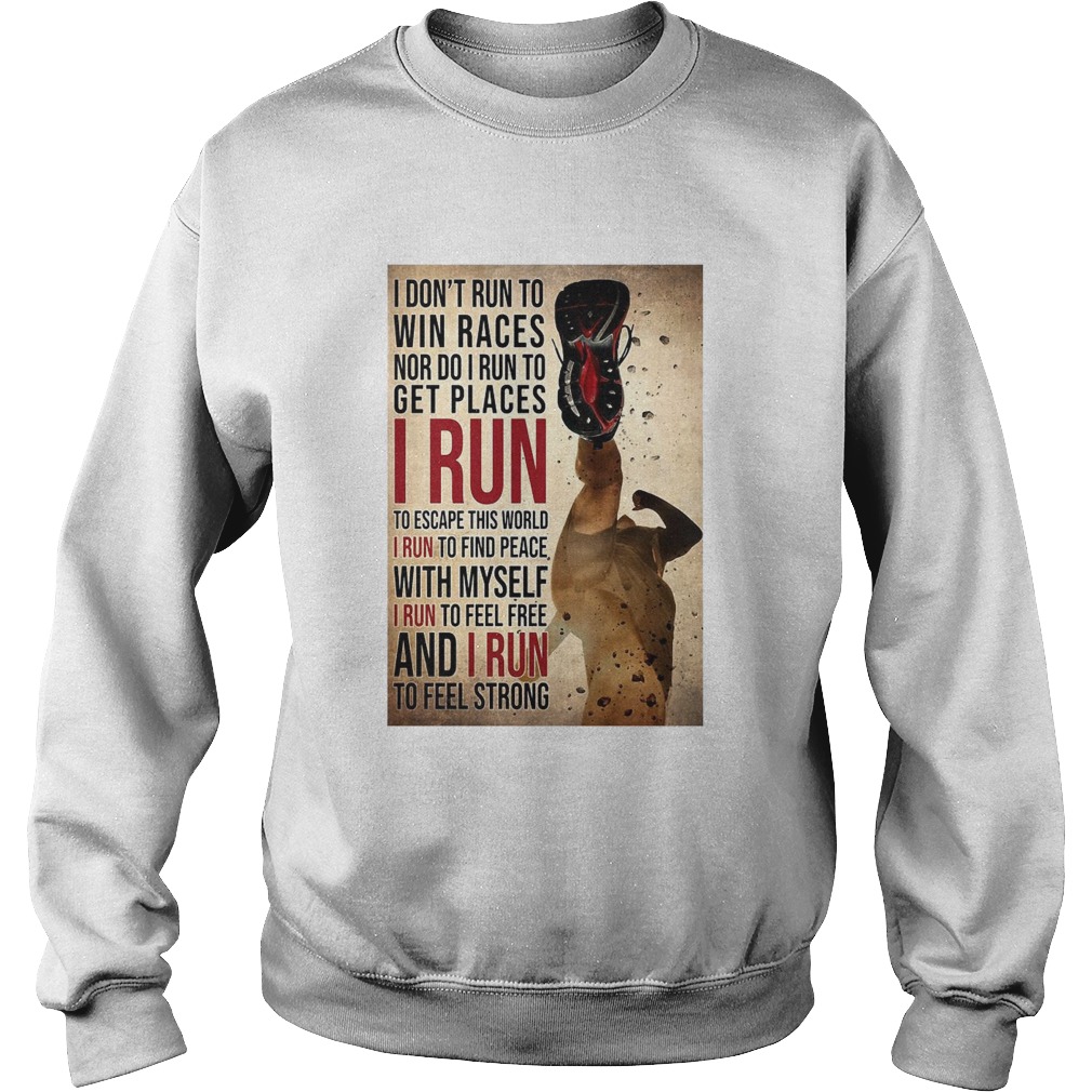 I Dont Run To Win Races Nor Do I Run To Get Places I Run To Escape This World I Run To Find Peace Sweatshirt