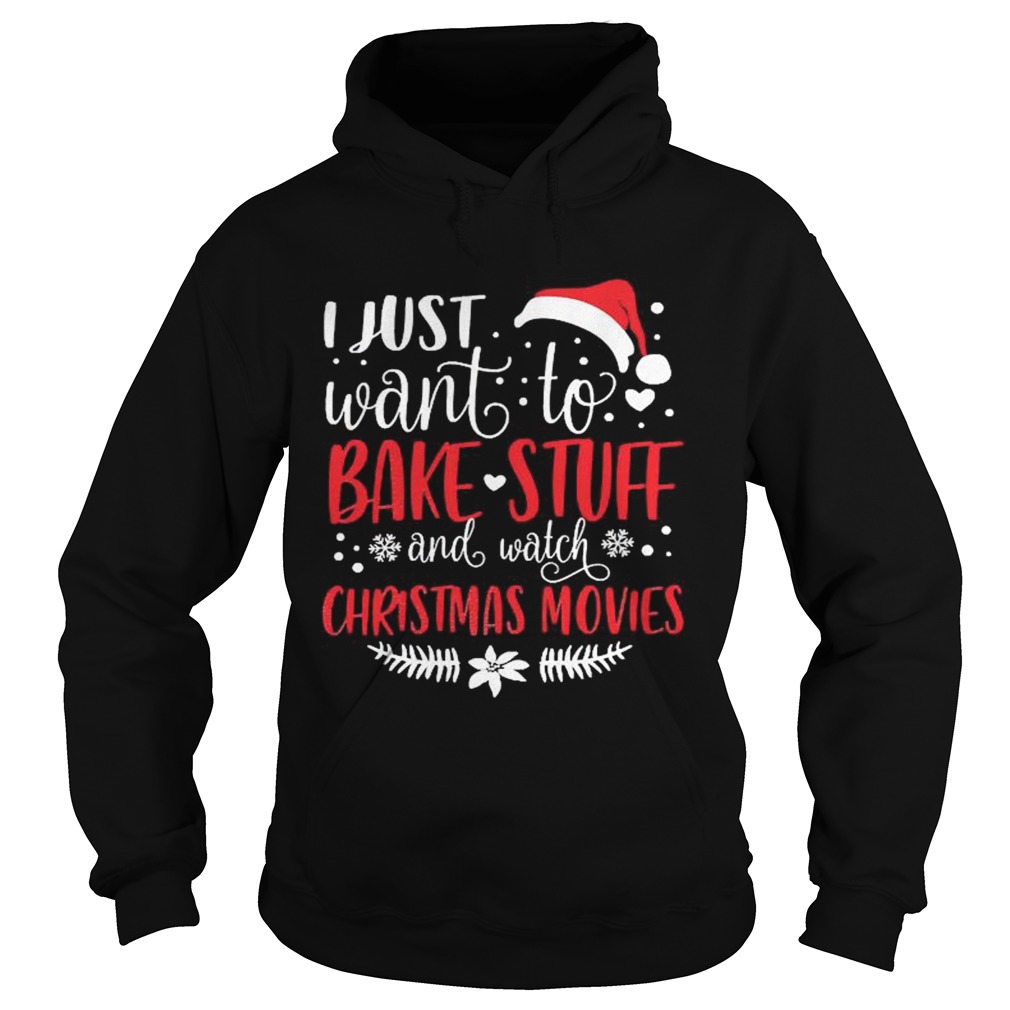 I Just Want To Bake Stuff And Watch Christmas Movies Hoodie