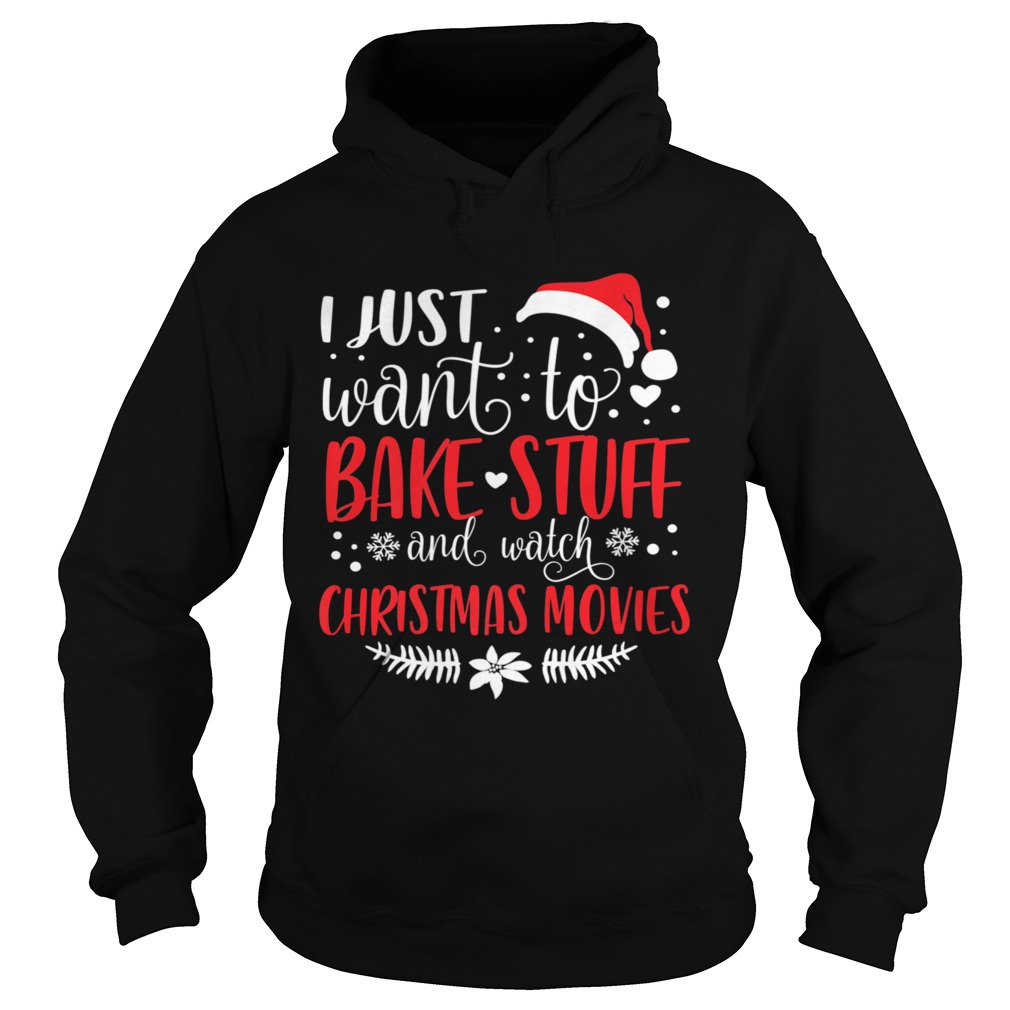 I Just Want To Bake Stuff And Watch Christmas Movies Hoodie