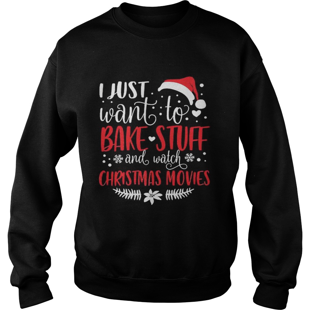 I Just Want To Bake Stuff And Watch Christmas Movies Sweatshirt