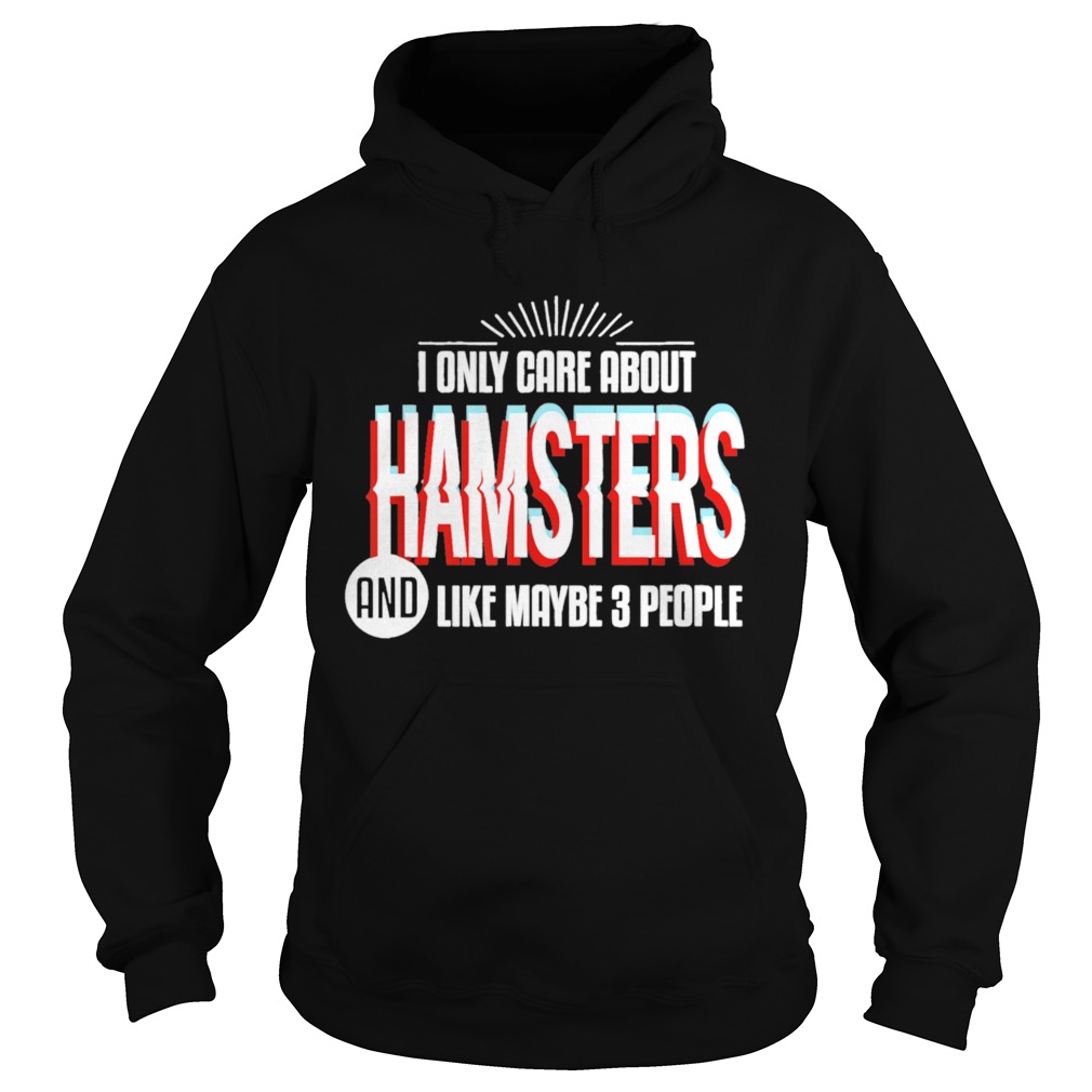 I Only Care And Obsessed About Hamsters Pet Animal Hoodie