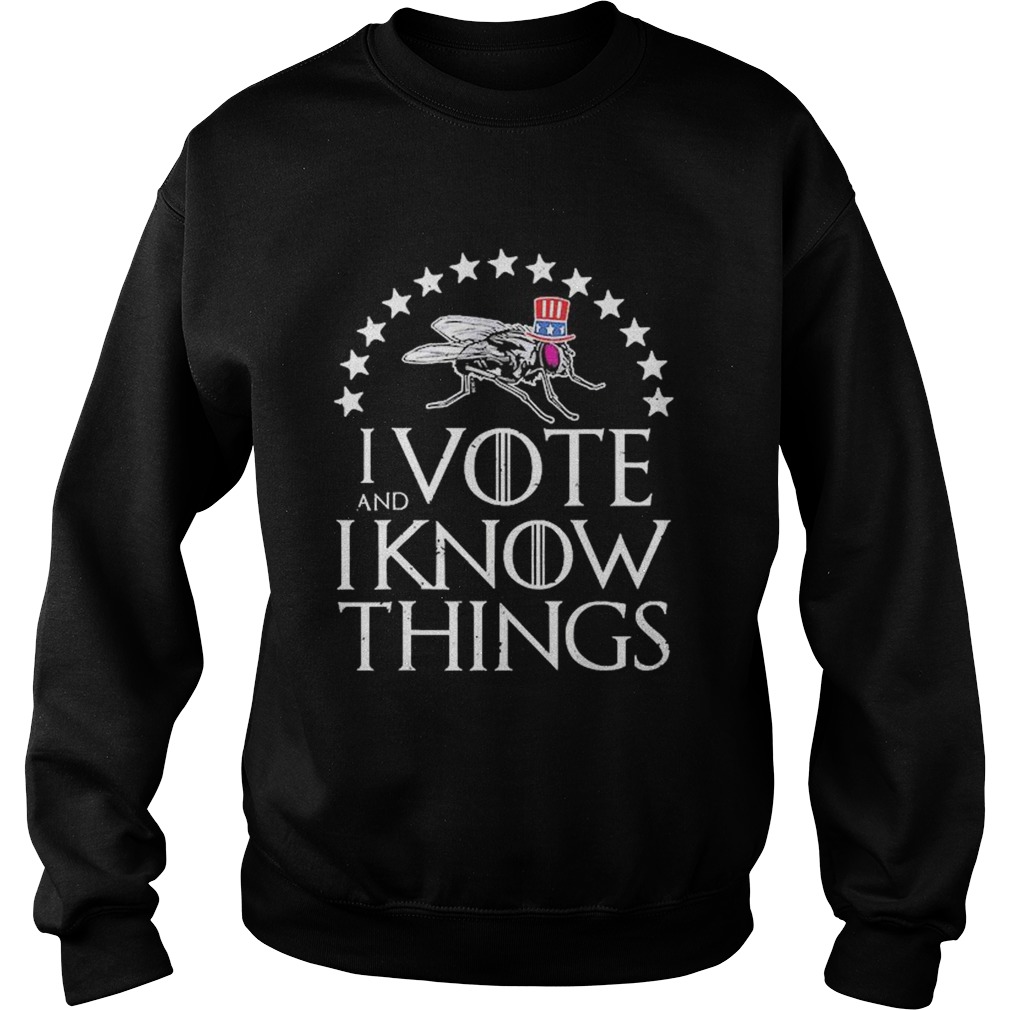 I Vote And I Know Things Uncle Fly Election Novelty Sweatshirt