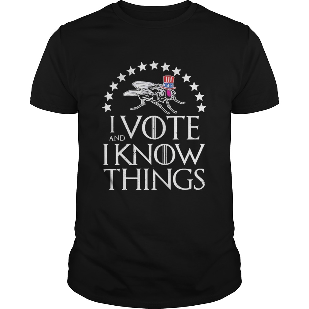 I Vote And I Know Things Uncle Fly Election Novelty shirt