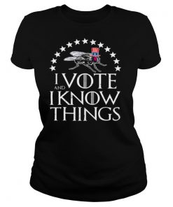 I Vote And I Know Things Uncle Fly Election Novelty shirt