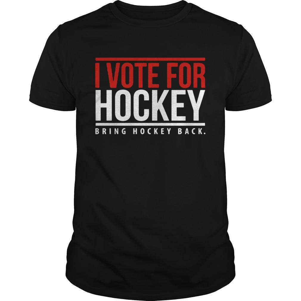 I Vote For Hockey Bring Hockey Back 2020 shirt