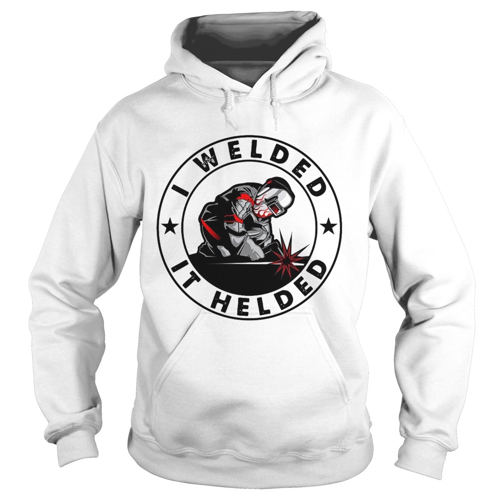 I Welded It Helded Hoodie