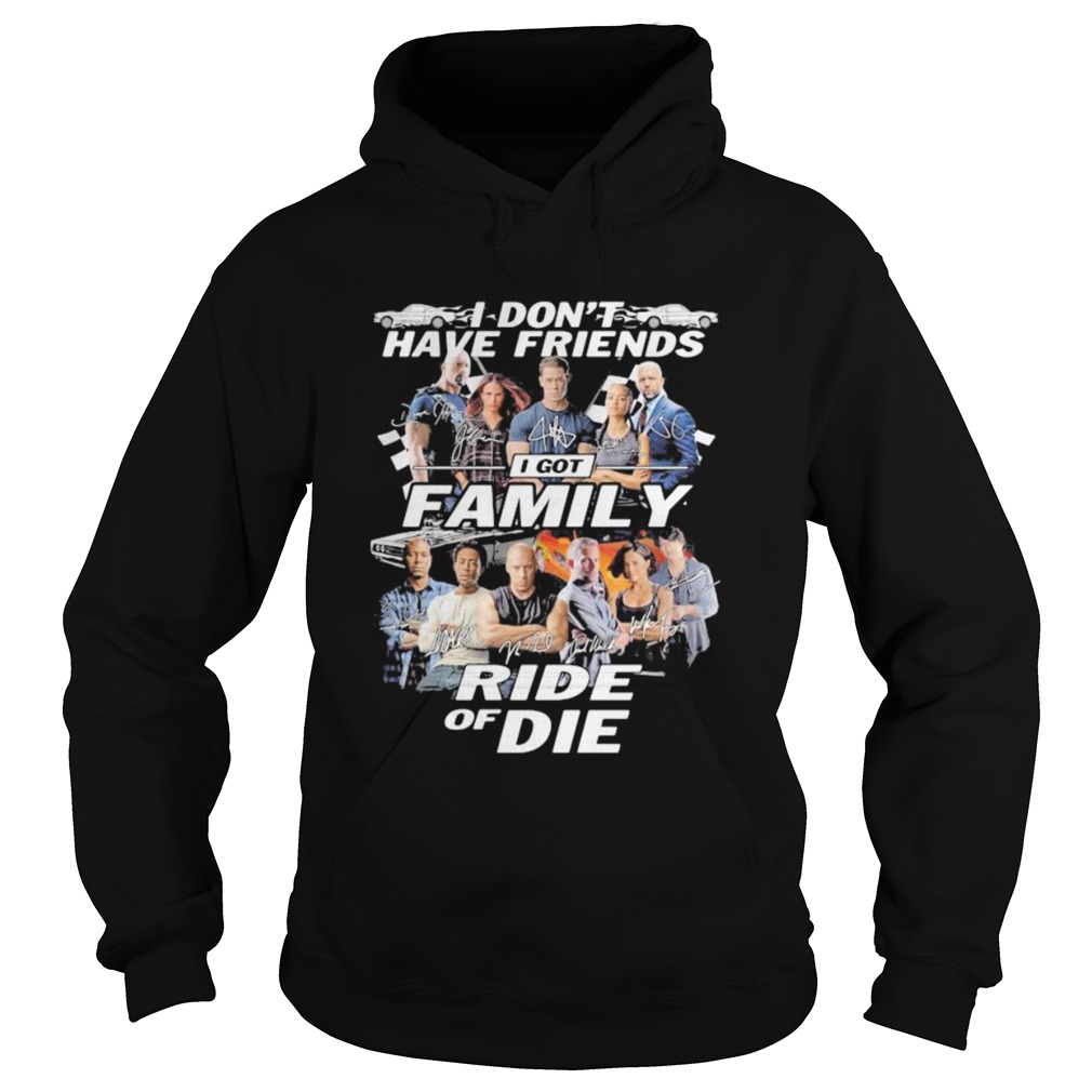 I dont have friends I got family Ride of Die Fast and Furious Hoodie