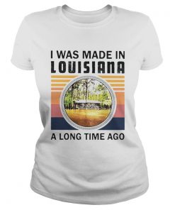 I was made in Louisiana a long time ago vintage  Classic Ladies