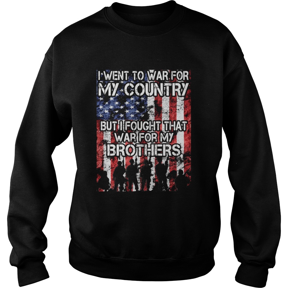 I went to war for my country but I fought that war for my brothers Sweatshirt