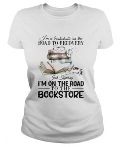 Im A Bookaholic On The Road To Recovery Just Kidding Im On The Road To The Bookstore 2020  Classic Ladies