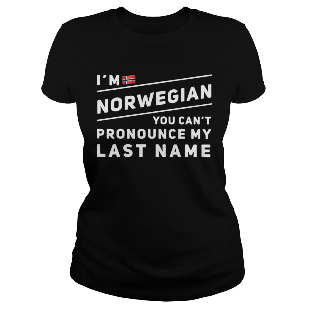 Im Norwegian You Cant Pronounce My Last Name Classic Ladies