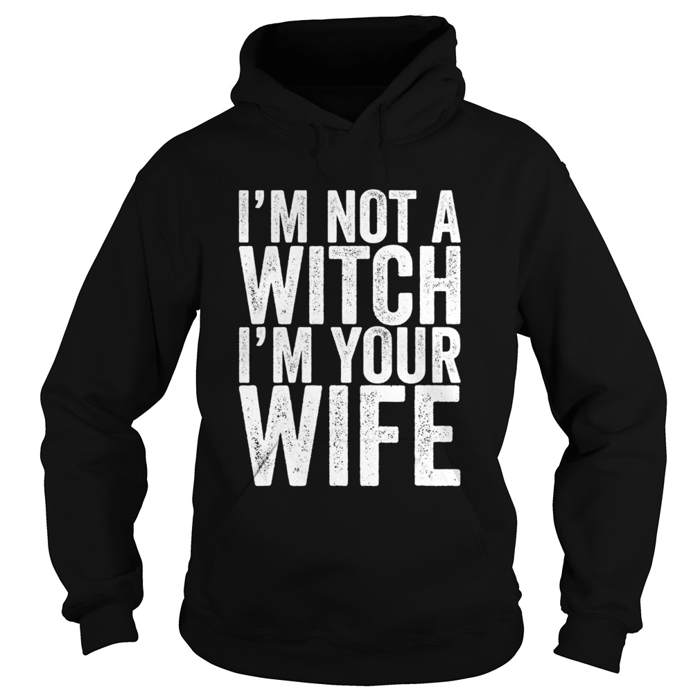 Im Not A Witch Im Your Wife Hoodie