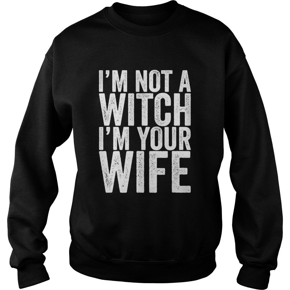 Im Not A Witch Im Your Wife Sweatshirt