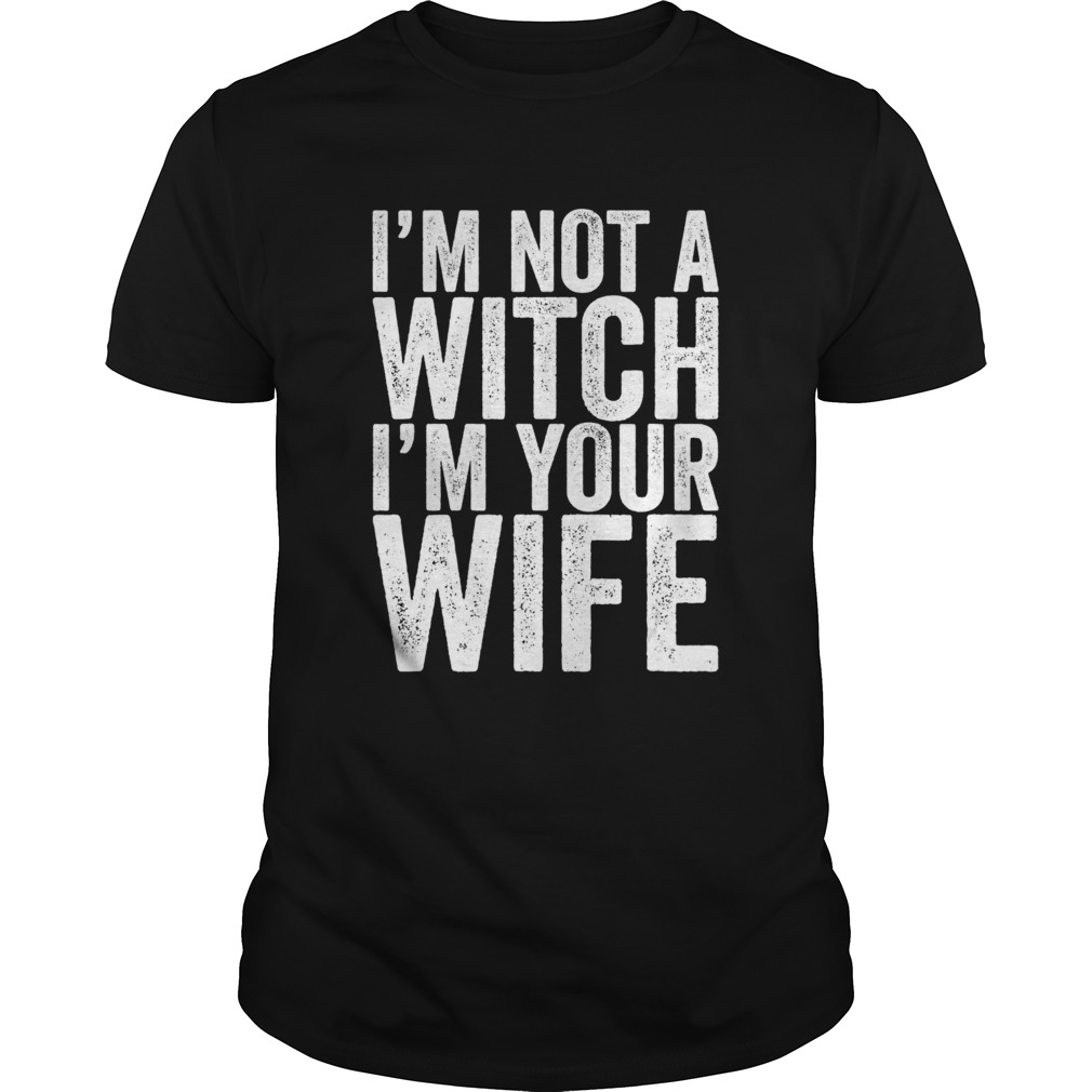 Im Not A Witch Im Your Wife shirt