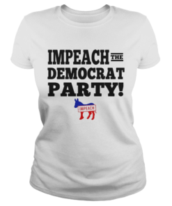 Impeach the democrat party impeach  Classic Ladies